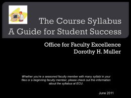 Office for Faculty Excellence Dorothy H. Muller  Whether you’re a seasoned faculty member with many syllabi in your files or a beginning faculty.