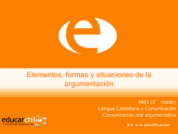 Elementos, formas y situaciones de la argumentación NM3 (3° medio) Lengua Castellana y Comunicación Comunicación oral argumentativa.