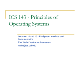 ICS 143 - Principles of Operating Systems Lectures 14 and 15 - FileSystem Interface and Implementation Prof.