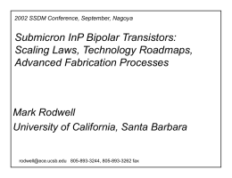 2002 SSDM Conference, September, Nagoya  Submicron InP Bipolar Transistors: Scaling Laws, Technology Roadmaps, Advanced Fabrication Processes  Mark Rodwell University of California, Santa Barbara  rodwell@ece.ucsb.edu 805-893-3244, 805-893-3262