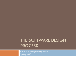 THE SOFTWARE DESIGN PROCESS CSCE 315 – Programming Studio Spring 2010 Design when?     Software design ~ activity that turns requirements to a plan or an.