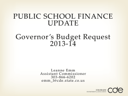 PUBLIC SCHOOL FINANCE UPDATE Governor ’s Budget Request 2013-14  Lea nne Emm A s s i s tant Co mmi s s i one r 3