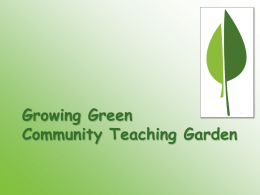Growing Green Community Teaching Garden Garden Information: Dates/Hours:  June 1st – August 31st • Mondays 10:00-noon • Wednesdays 5:00-7:00 • Fridays 10:00-noon • Saturdays 9:00-11:00  September 1st-October 6th • •  Mondays,