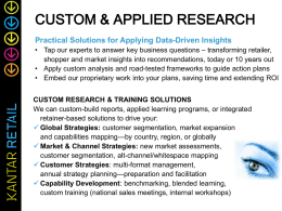 CUSTOM & APPLIED RESEARCH Practical Solutions for Applying Data-Driven Insights • Tap our experts to answer key business questions – transforming retailer, shopper.
