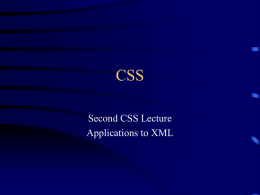 CSS Second CSS Lecture Applications to XML A different emphasis • CSS is the same for XML as it is for HTML, but-–