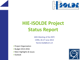 HIE-ISOLDE Project Status Report 44th Meeting of the INTC CERN, 26-27 June 2013 Yacine.Kadi@cern.ch Project Organization Budget 2013-2016 Main Highlights & Issues Outlook.