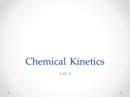 Chemical Kinetics Lab 2 Purpose This lab will help you explore the meaning of the term chemical kinetics.  You will be able to use.