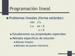 Programación lineal Problemas lineales (forma estándar) min cTx s.a Ax = b x0  Estudiaremos sus propiedades especiales  Métodos específicos de solución:   Método Simplex  Métodos de puntos.