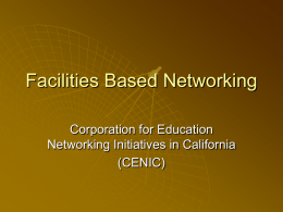 Facilities Based Networking Corporation for Education Networking Initiatives in California (CENIC) Charter Associates California Institute of Technlogy  California State University  Stanford University  University of.