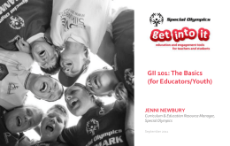 GII 101: The Basics (for Educators/Youth)  JENNI NEWBURY Curriculum & Education Resource Manager, Special Olympics September 2011