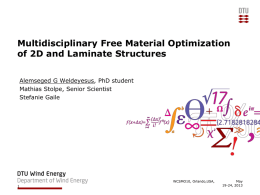 Multidisciplinary Free Material Optimization of 2D and Laminate Structures Alemseged G Weldeyesus, PhD student Mathias Stolpe, Senior Scientist Stefanie Gaile  WCSMO10, Orlando,USA, May 19-24, 2013