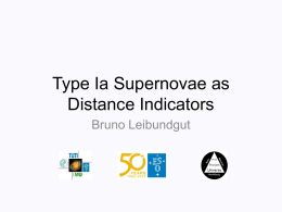 Type Ia Supernovae as Distance Indicators Bruno Leibundgut What do we want to learn about supernovae? • What explodes? – progenitors, evolution towards explosion  • How does.