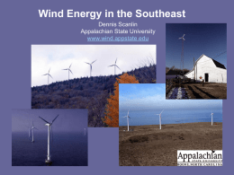 Wind Energy in the Southeast Dennis Scanlin Appalachian State University www.wind.appstate.edu  Presentation to: Southeast Green Power Summit Atlanta, Georgia December 3,2003