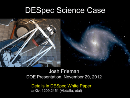 DESpec Science Case  Josh Frieman DOE Presentation, November 29, 2012 Details in DESpec White Paper arXiv: 1209.2451 (Abdalla, etal)