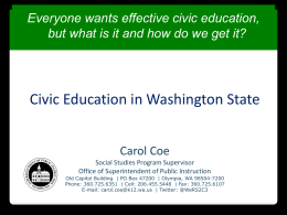 Everyone wants effective civic education, but what is it and how do we get it?  Civic Education in Washington State Carol Coe Social Studies.