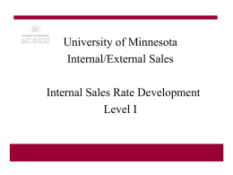 University of Minnesota Internal/External Sales Internal Sales Rate Development Level I Learning Objectives • Understand the rate development process • Determine what costs are allowed.