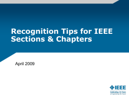 Recognition Tips for IEEE Sections & Chapters  April 2009 Topics  Awards & Recognition –Who should you recognize –How to do it –Options available –Fellows/Senior Members –MGA and IEEE.