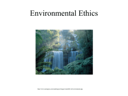 Environmental Ethics  http://www.aarongoss.com/sandersgoss/images/waterfall-web-environment.jpg Definitions • Moral Agents – Those who have the freedom and rational capacity to be responsible for choices – Those capable of moral reflection.