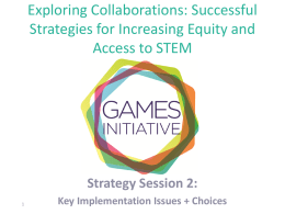 Exploring Collaborations: Successful Strategies for Increasing Equity and Access to STEM  Strategy Session 2: Key Implementation Issues + Choices.