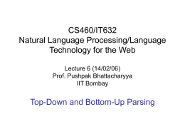 CS460/IT632 Natural Language Processing/Language Technology for the Web Lecture 6 (14/02/06) Prof. Pushpak Bhattacharyya IIT Bombay  Top-Down and Bottom-Up Parsing.