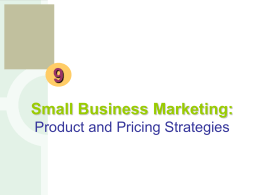 e s b Small Business Marketing: Product and Pricing Strategies e s b  Chapter 9 Objectives: • • • • •  Know the characteristics of goods and services Define the total product Learn the stages of.