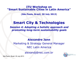 ITU Workshop on “Smart Sustainable Cities in Latin America” (São Paulo, Brazil, 30 July 2013)  Smart City & Technologies Session 4: Adopting a holistic.