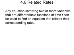 4.6 Related Rates • Any equation involving two or more variables that are differentiable functions of time t can be used to find.