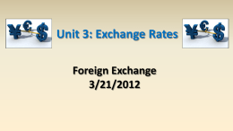 Unit 3: Exchange Rates Foreign Exchange 3/21/2012 Exchange Rate exchange rate – price of one currency in terms of another For example: dollars/euro ($/€) or euros/dollar €/$) It is.
