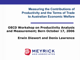 Measuring the Contributions of Productivity and the Terms of Trade to Australian Economic Welfare OECD Workshop on Productivity Analysis and Measurement; Bern October 17,