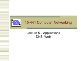 15-441 Computer Networking Lecture 5 – Applications DNS, Web Outline  • How DNS resolves names • How well does DNS work today • HTTP intro.