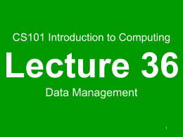 CS101 Introduction to Computing  Lecture 36 Data Management During the last lecture … (Intelligent Systems) •  We looked at the distinguishing features of intelligent systems w.r.t.