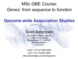 MSc GBE Course: Genes: from sequence to function Genome-wide Association Studies Sven Bergmann Department of Medical Genetics University of Lausanne Rue de Bugnon 27 - DGM.