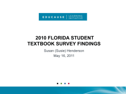 2010 FLORIDA STUDENT TEXTBOOK SURVEY FINDINGS Susan (Susie) Henderson May 16, 2011 LISTENING TO FLORIDA’S STUDENTS…AND LEARNING FROM THEM.