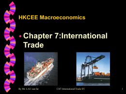 HKCEE Macroeconomics   Chapter  7:International  Trade  By Mr. LAU san-fat  CH7-International Trade-SV Why do Countries Trade? self-sufficiency cannot be achieved cheaper products could be enjoyed raising standard of.