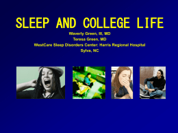 SLEEP AND COLLEGE LIFE Waverly Green, III, MD Teresa Green, MD WestCare Sleep Disorders Center: Harris Regional Hospital Sylva, NC.