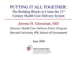 PUTTING IT ALL TOGETHER: The Building Blocks to Create the 21st Century Health Care Delivery System  Jerome H.