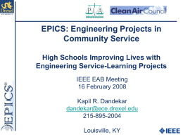 EPICS: Engineering Projects in Community Service High Schools Improving Lives with Engineering Service-Learning Projects IEEE EAB Meeting 16 February 2008  Kapil R.