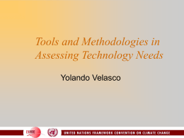 Tools and Methodologies in Assessing Technology Needs Yolando Velasco Needs assessments defined “a set of country-driven activities that identify and determine the mitigation and adaptation.