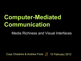 Computer-Mediated Communication Media Richness and Visual Interfaces  Coye Cheshire & Andrew Fiore  //  15 February 2012
