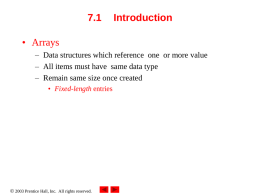7.1  Introduction  &bull; Arrays &ndash; Data structures which reference one or more value &ndash; All items must have same data type &ndash; Remain same size.
