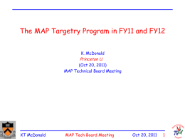 The MAP Targetry Program in FY11 and FY12 K. McDonald  Princeton U.  (Oct 20, 2011) MAP Technical Board Meeting  KT McDonald  MAP Tech Board Meeting  Oct 20,