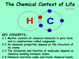 The Chemical Context of Life Image by Riedell  KEY CONCEPTS:  2.1 Matter consists of chemical elements in pure form and in combinations called compounds. 2.2
