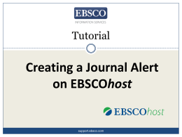 Tutorial  Creating a Journal Alert on EBSCOhost  support.ebsco.com Journal Alerts allow you to set up automatic e-mail notification when a new issue of.