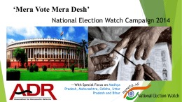 ‘Mera Vote Mera Desh’ National Election Watch Campaign 2014  ---With Special Focus on Madhya Pradesh, Maharashtra, Odisha, Uttar Pradesh and Bihar.