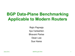 BGP Data-Plane Benchmarking Applicable to Modern Routers Rajiv Papneja  Ilya Varlashkin Bhavani Parise Dean Lee  Sue Hares  26Jul 2012  BMWG@IETF84
