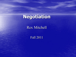 Negotiation Rex Mitchell Fall 2011 Negotiation • Conferring with another so as to arrive at the settlement of some matter (dictionary)  • Negotiation is a.