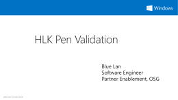 HLK Pen Validation Blue Lan Software Engineer Partner Enablement, OSG  OPERATING SYSTEMS GROUP Agenda  Windows 10 Requirements for Pen  Test Prerequisite   Windows 10 Hardware.