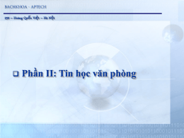BACHKHOA - APTECH 250 – Hoàng Quốc Việt – Hà Nội    Phần II: Tin học văn phòng.