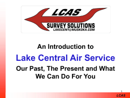 An Introduction to  Lake Central Air Service Our Past, The Present and What We Can Do For You LCAS.