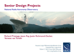 Senior Design Projects National Radio Astronomy Observatory  Richard Prestage, Jason Ray, Justin Richmond-Decker, Vereese van Tonder.